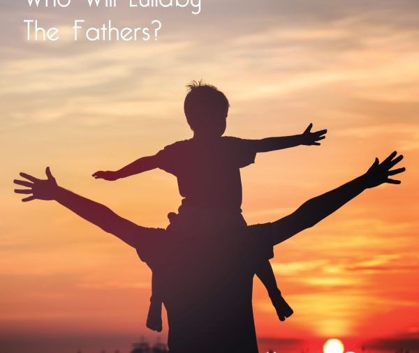 Arise, Father, Victorious! Who Will Lullaby the Fathers