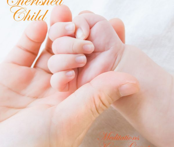 The Cherished Child Meditations